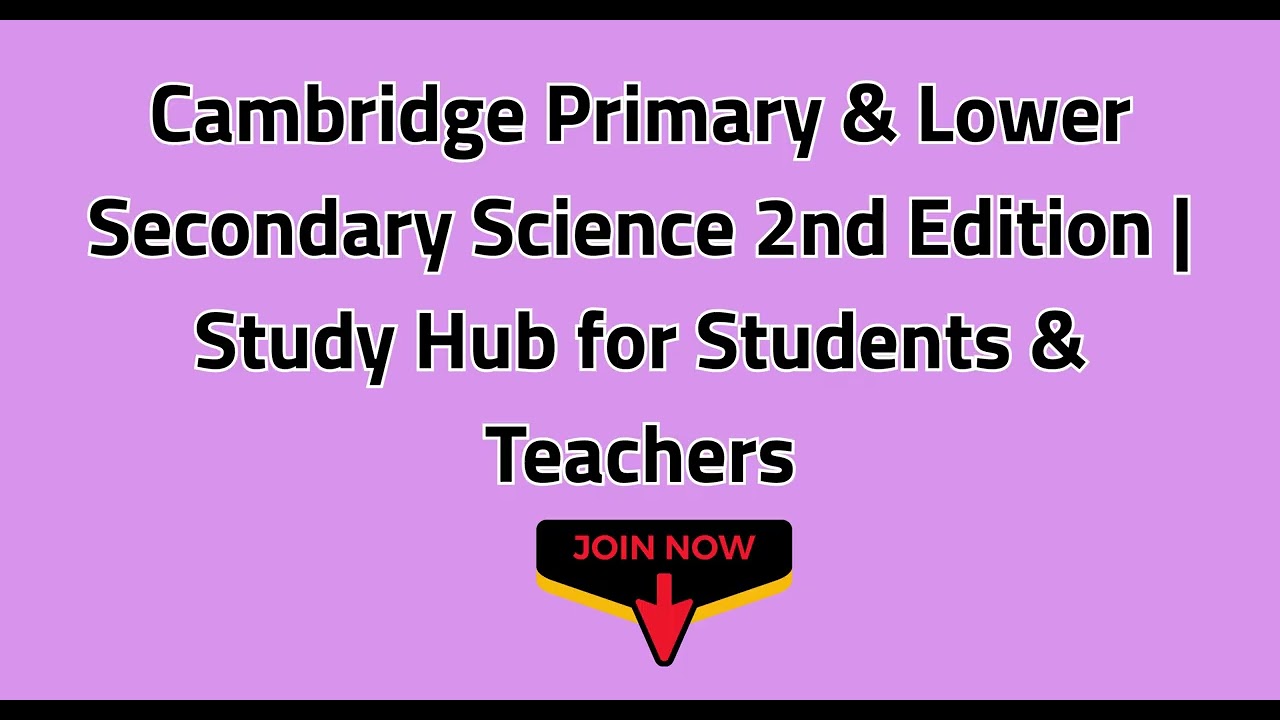 Cambridge Primary & Lower Secondary Science 2nd Edition | Ultimate Study Hub for Students & Teachers