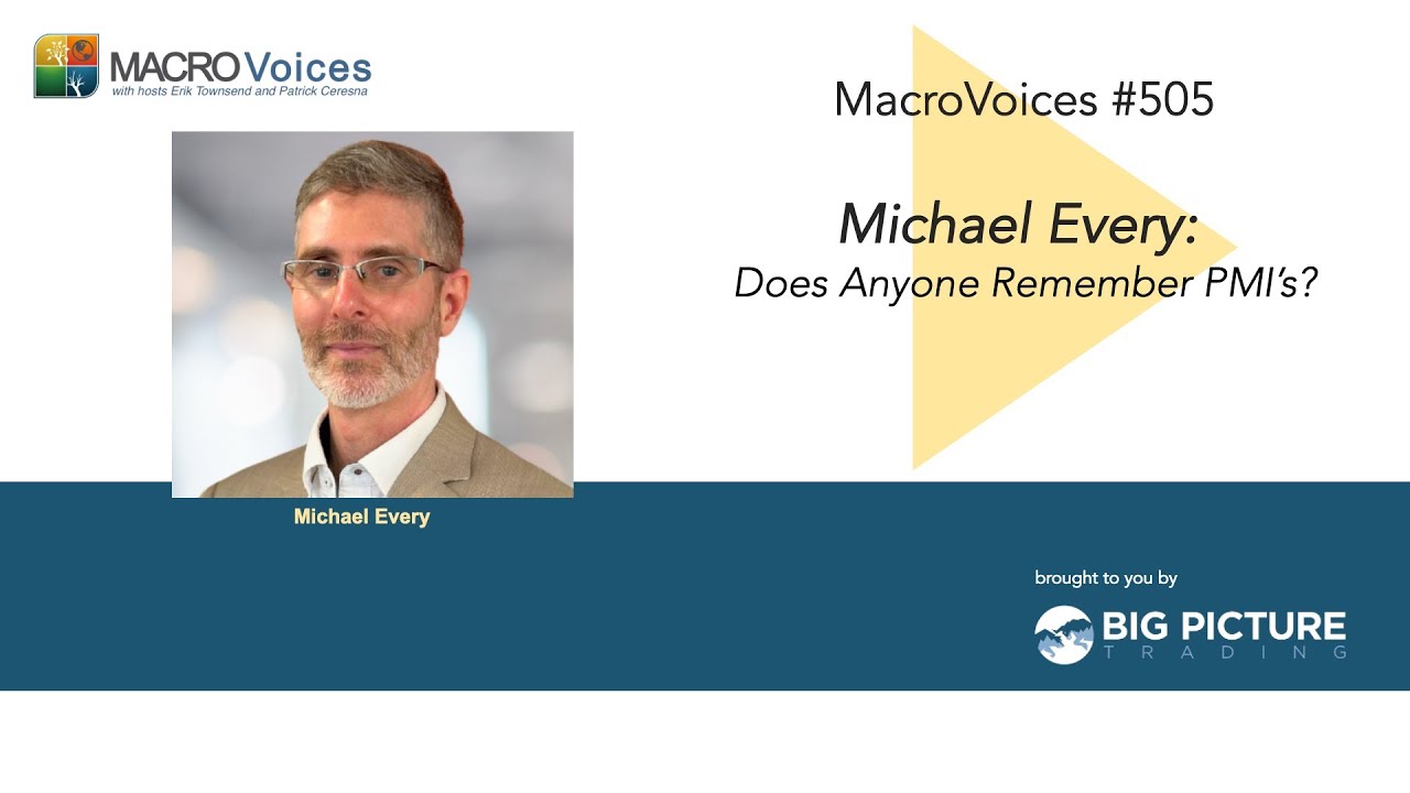 MacroVoices #505 Michael Every: Does Anyone Remember PMIs?