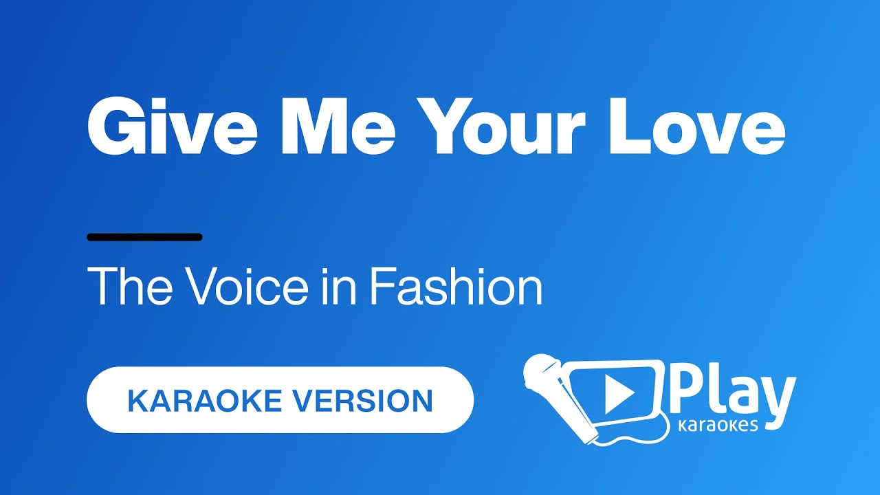 The Voice in Fashion - Give Me Your Love - Karaoke 🎤 PlayKaraoke Instrumental