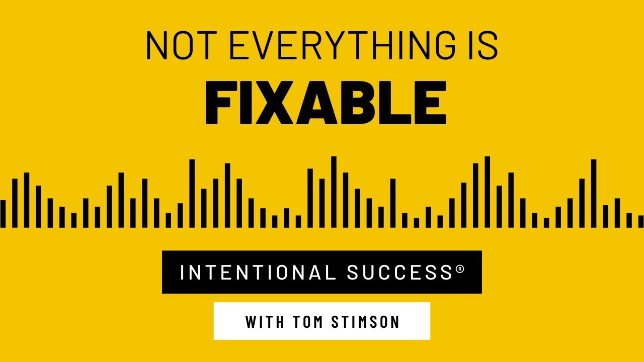Not Everything Is Fixable - Intentional Success Podcast Episode #128 with Tom Stimson