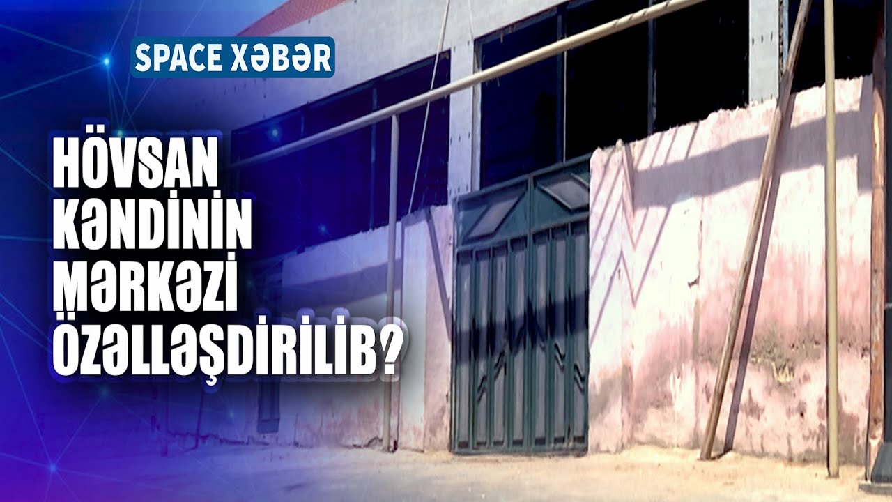 Hövsan kəndinin mərkəzi özəlləşdirilib