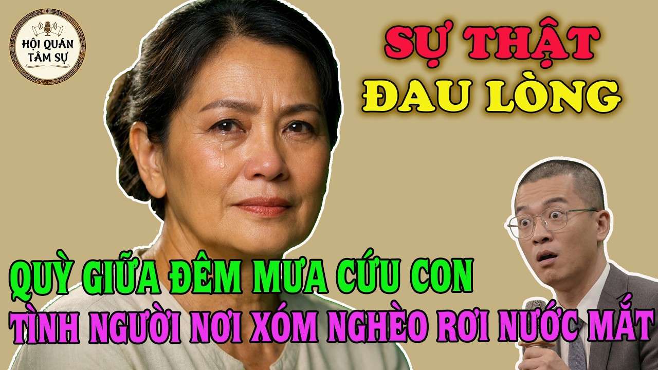 TÂM SỰ TUỔI XẾ CHIỀU: QUỲ GIỮA ĐÊM MƯA CỨU CON — TÌNH NGƯỜI NƠI XÓM NGHÈO RƠI NƯỚC MẮT