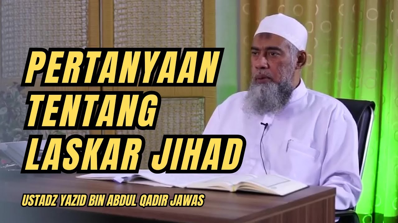 PERTANYAAN TENTANG LASKAR JIHAD. Ustadz Yazid bin Abdul Qadir Jawas #dakwahsunnah