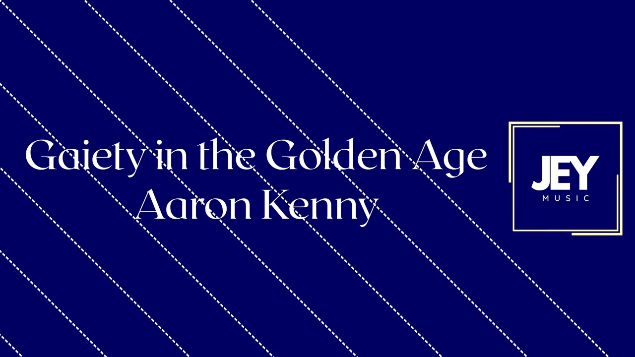 Gaiety in the Golden Age - Aaron Kenny | JEY MUSIC 76