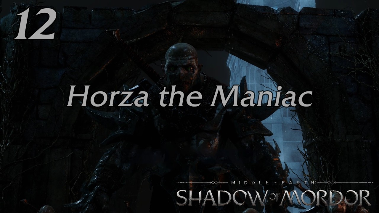 Middle Earth: Shadow of Mordor | 12 | Horza the Maniac