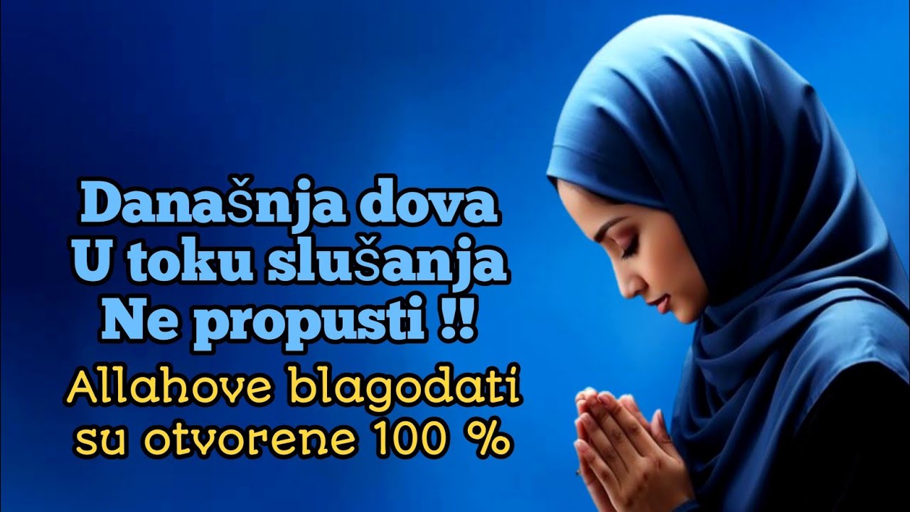 Ne propusti današnju dovu punu nade 100 % u Allahovu milost i blagodati, inšallah