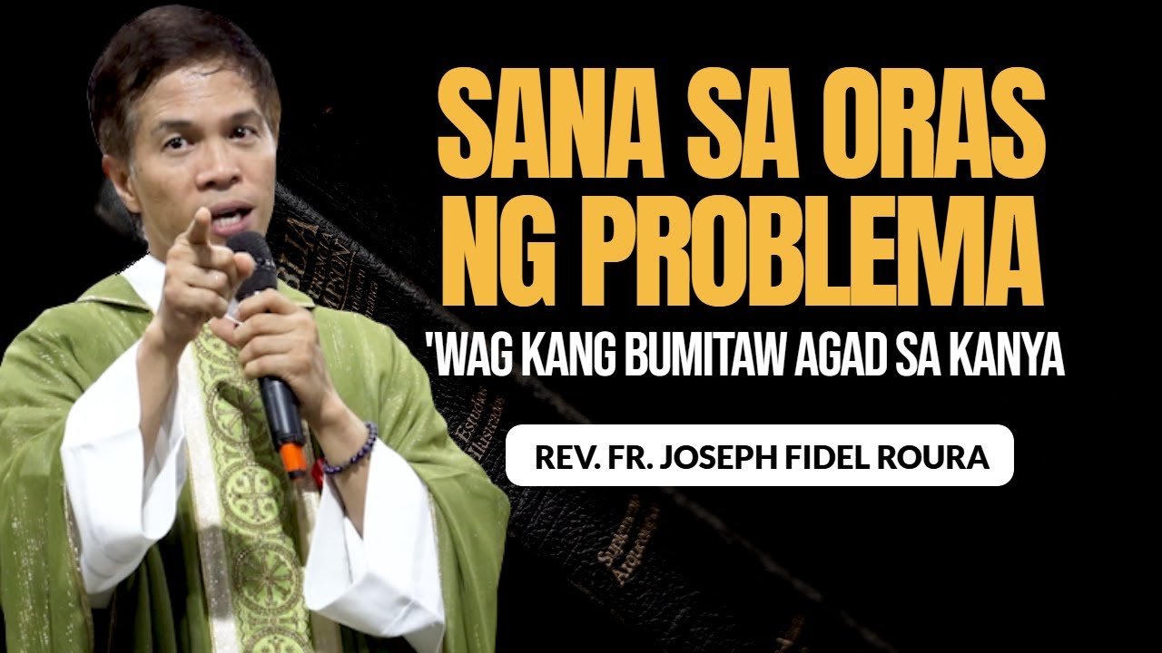 SANA SA ORAS NG PROBLEMA 'WAG KANG BUMITAW AGAD SA KANYA | HOMILY | FATHER FIDEL ROURA
