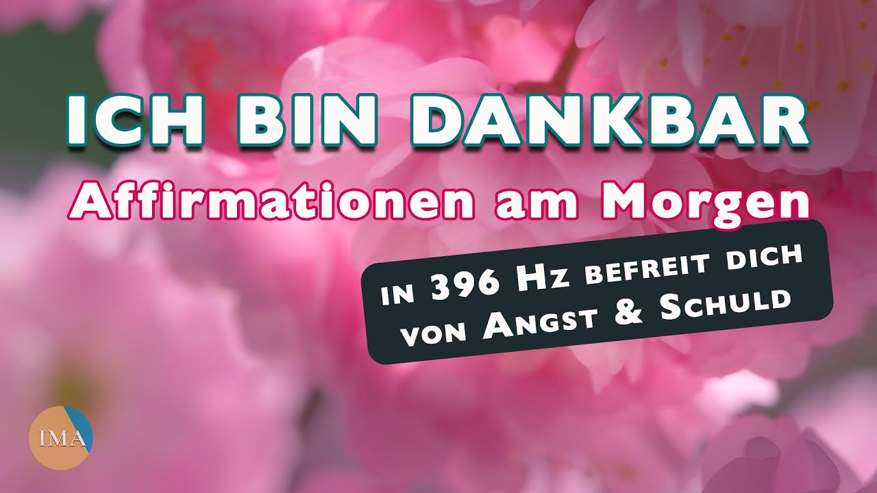 Dankbarkeits-Affirmationen am Morgen – 396 Hz Befreie dich von Angst & Schuld