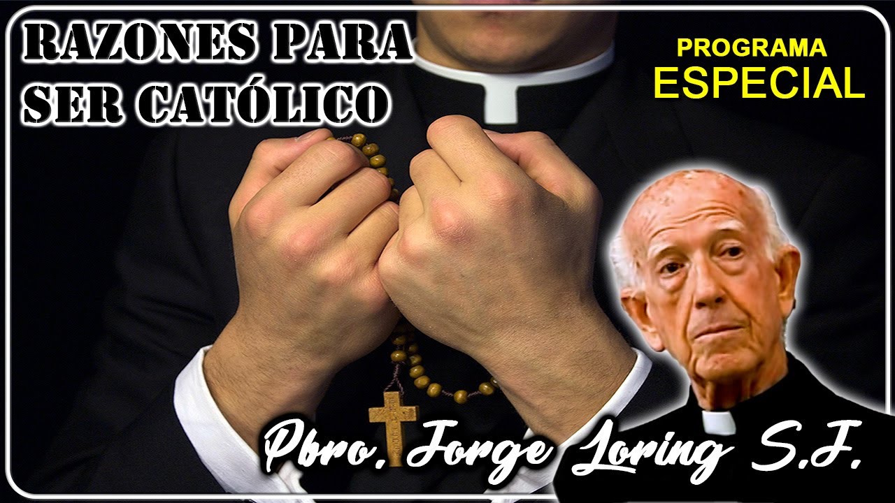 Razones para ser cat&oacute;lico - Padre Jorge Loring