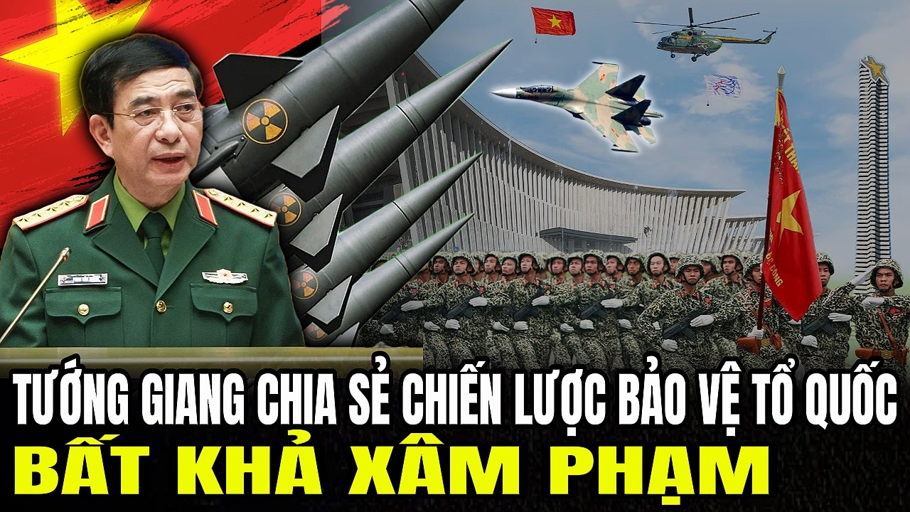 Tướng Giang Chia Sẻ Chiến Lược Bảo Vệ Tổ Quốc Bất Khả Xâm Phạm | Lịch Sử Quân Sự