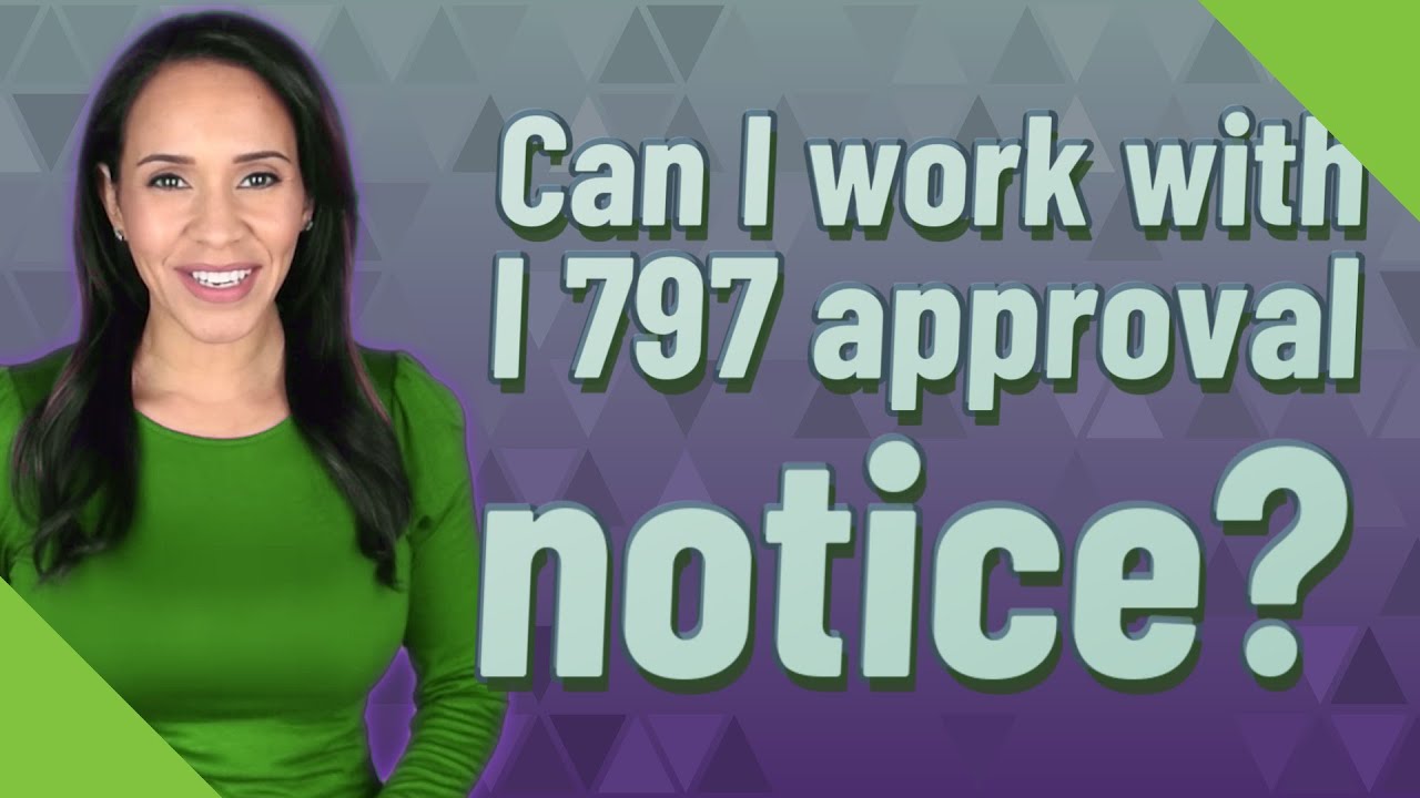 Can I work with I 797 approval notice?