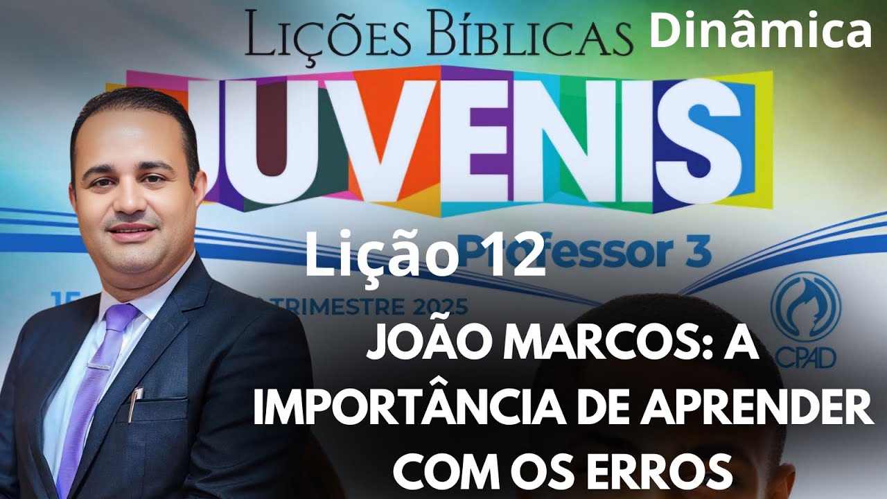 Lição 12 Juvenis / João Marcos: A Importância de Aprender com os Erros (EBD 3 Trimestre 2025)