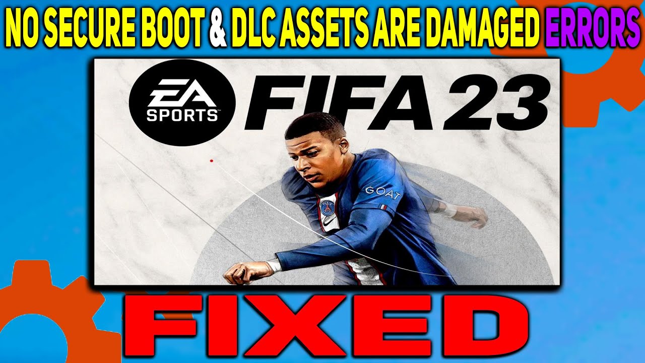 How to Fix &lsquo;No Secure Boot&rsquo; and &lsquo;DLC assets are damaged&rsquo; Errors in Fifa 23