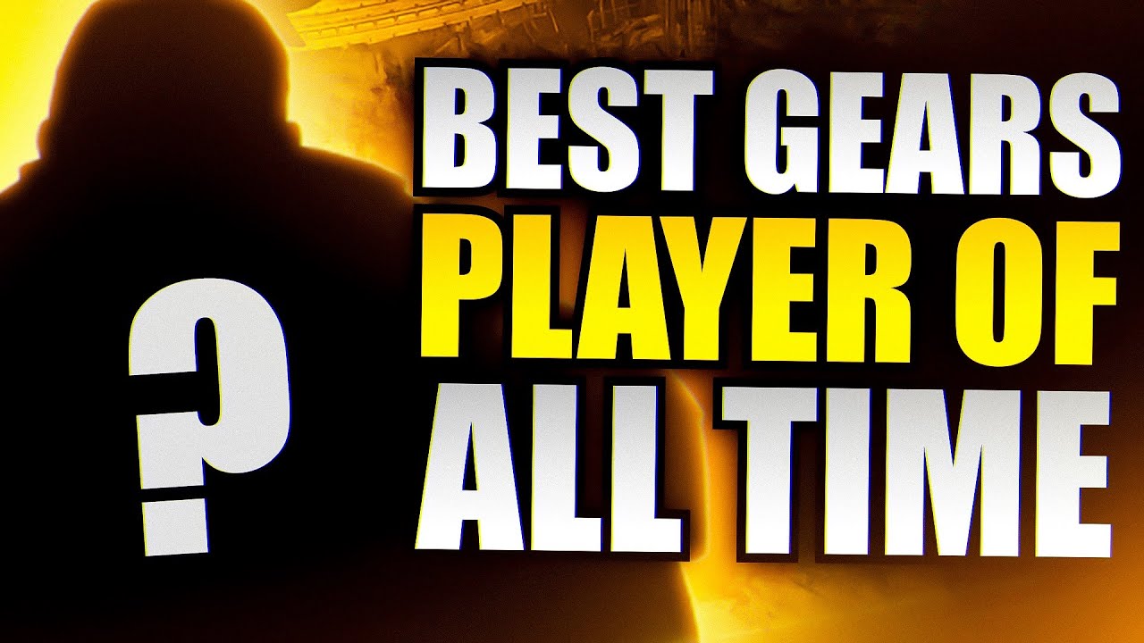 BEST GEARS OF WAR PLAYER OF ALL TIME