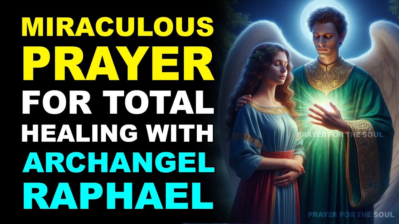 MIRACULOUS PRAYER FOR TOTAL HEALING WITH ARCHANGEL RAPHAEL