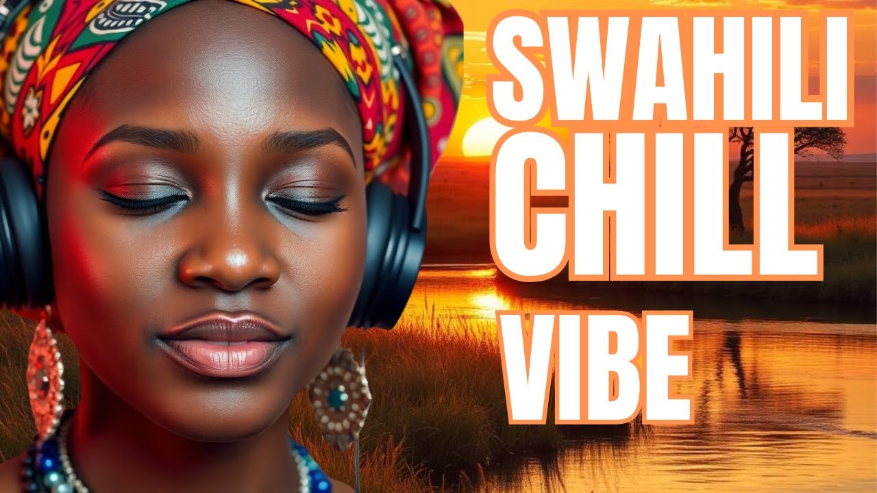 Swahili Chill Songs: For Relaxing, Sleep & Stress relief