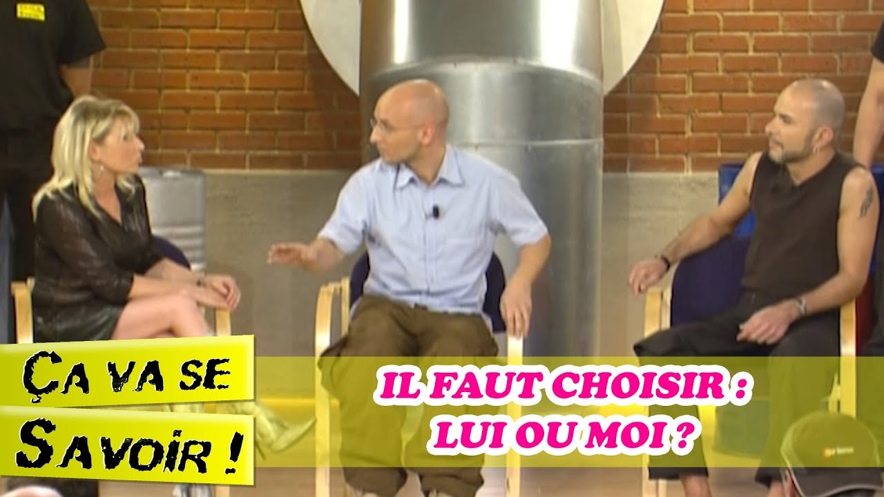 Il faut choisir : Lui ou moi ? - &Ccedil;a va se savoir !