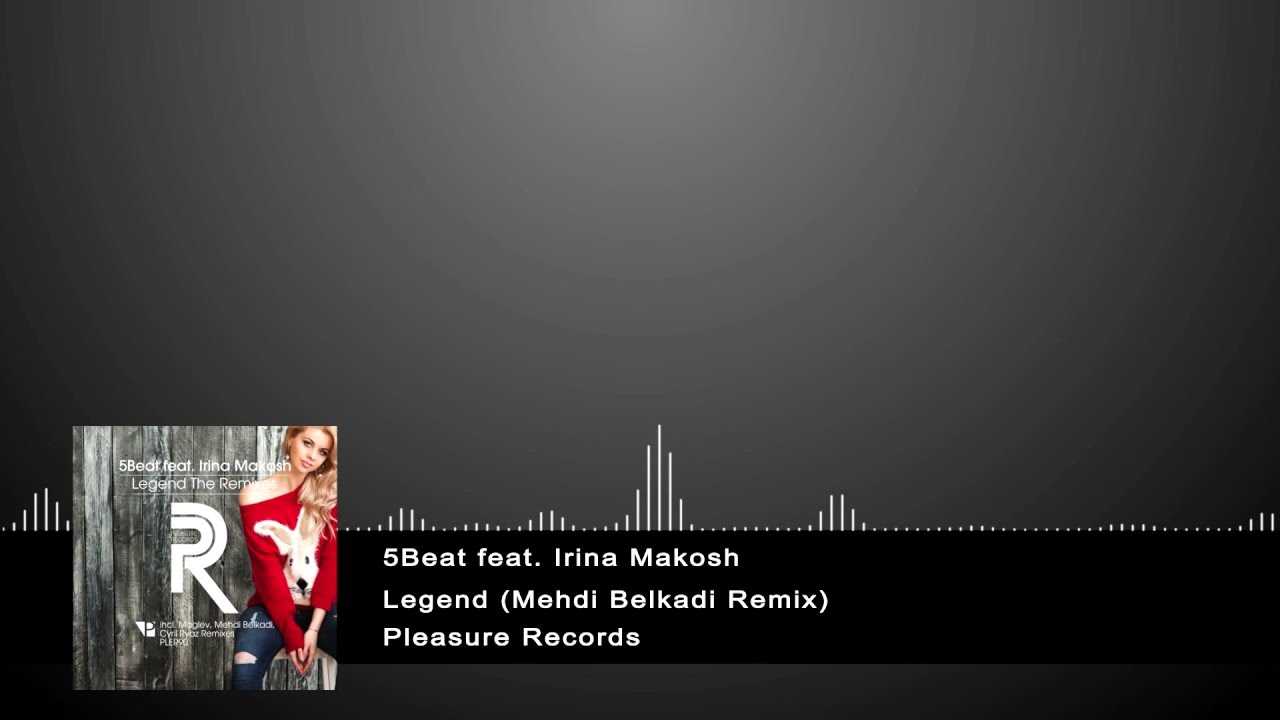 5Beat feat. Irina Makosh - Legend (Mehdi Belkadi Remix) [Pleasure Records]