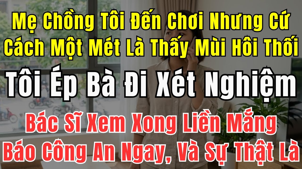 Mẹ Chồng Tôi Đến Chơi Nhưng Bốc Mùi Hôi Thối, Tôi Ép Đi Viện Và Bác Sĩ Tuyên Bố: 
