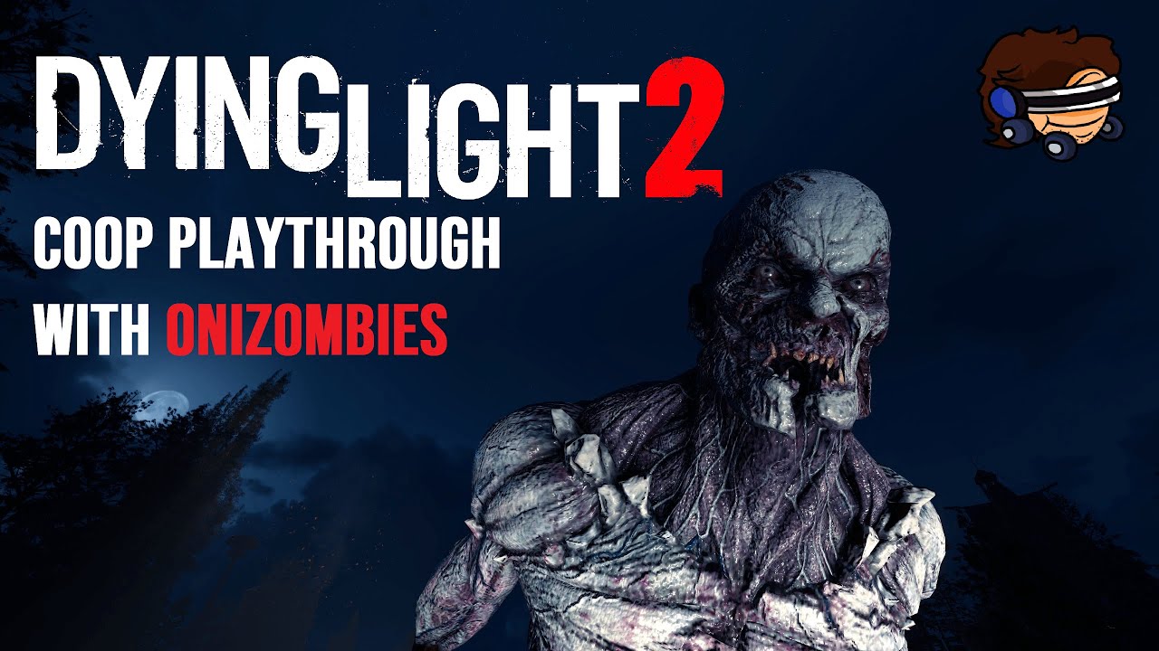 Dying Light 2: COOP Playthrough w/ OniZombies - PART 2