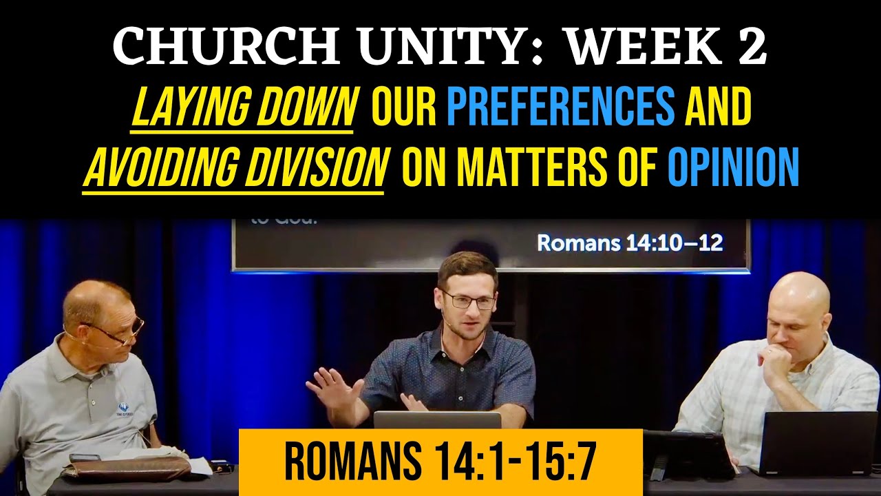 Church Unity: Laying Down Our Preferences & Avoiding Division on Matters of Opinion | Romans 14-15