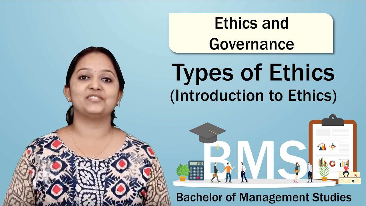 Types of Ethics - Introduction to Ethics - Ethics and Governance