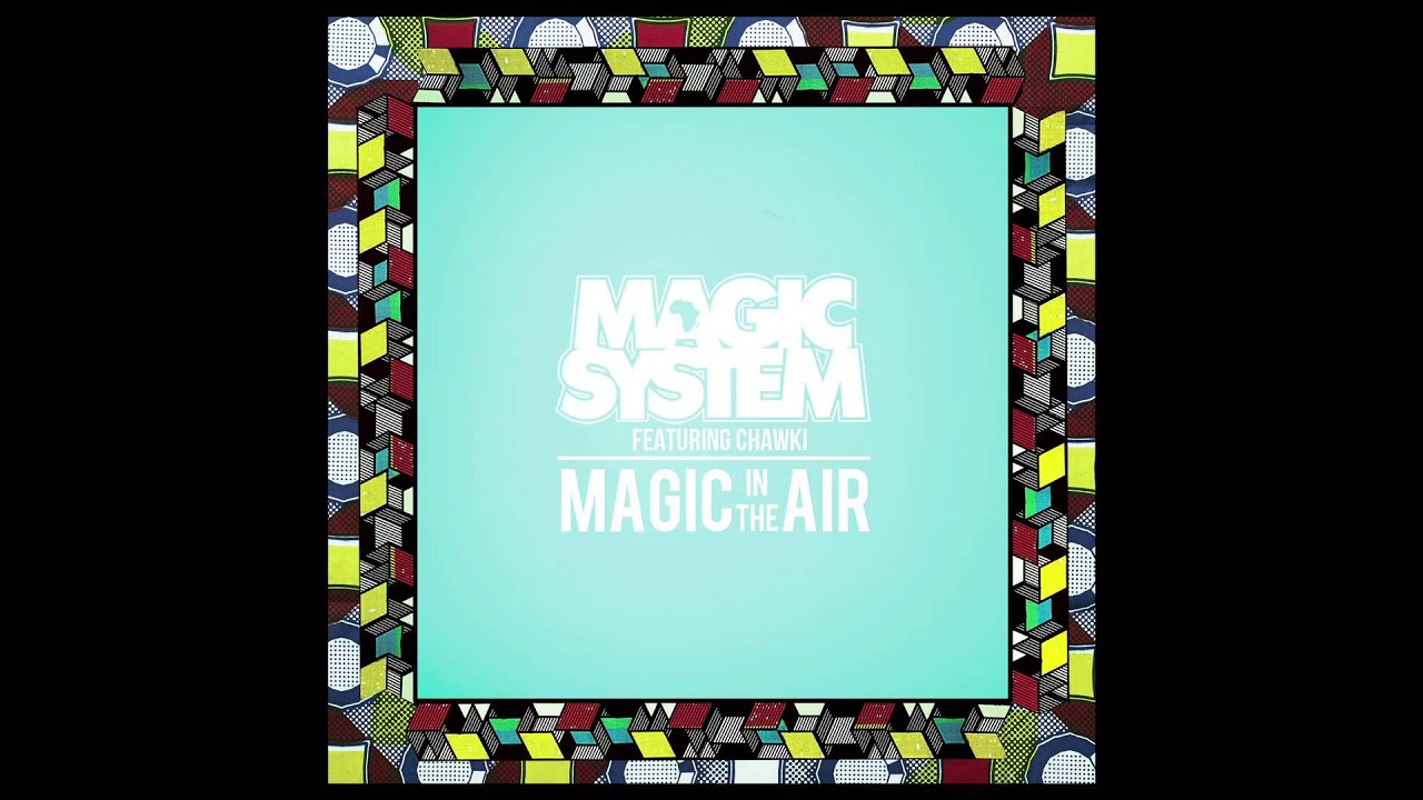 Magic System - Magic in the Air Feat. Chawki (Audio Officiel)