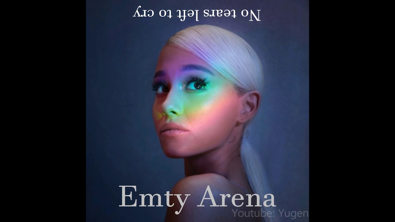 [EMPTY ARENA] Ariana Grande - No Tears Left To Cry