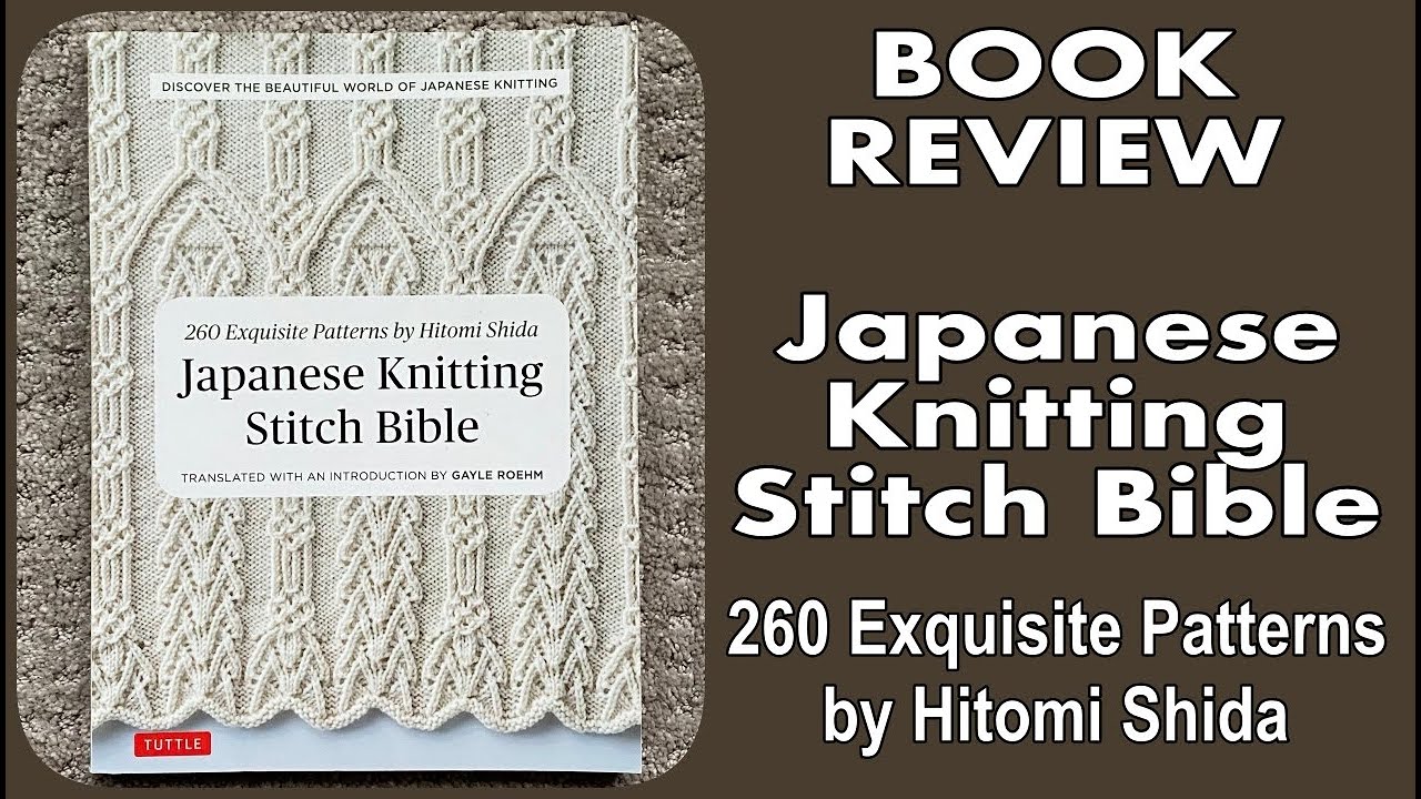 JAPANESE KNITTING STITCH BIBLE: 260 Exquisite Patterns by Hitomi Shida - BOOK REVIEW