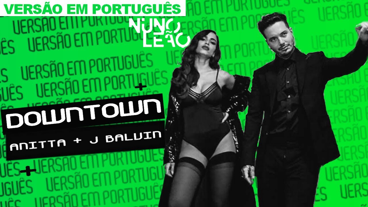 ANITTA, J BALVIN &mdash; DOWNTOWN 🇧🇷 (vers&atilde;o portugu&ecirc;s) | Nuno Le&atilde;o ⚡️
