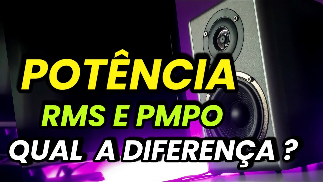 POTÊNCIA RMS E PMPO QUAL É A DIFERENÇA?