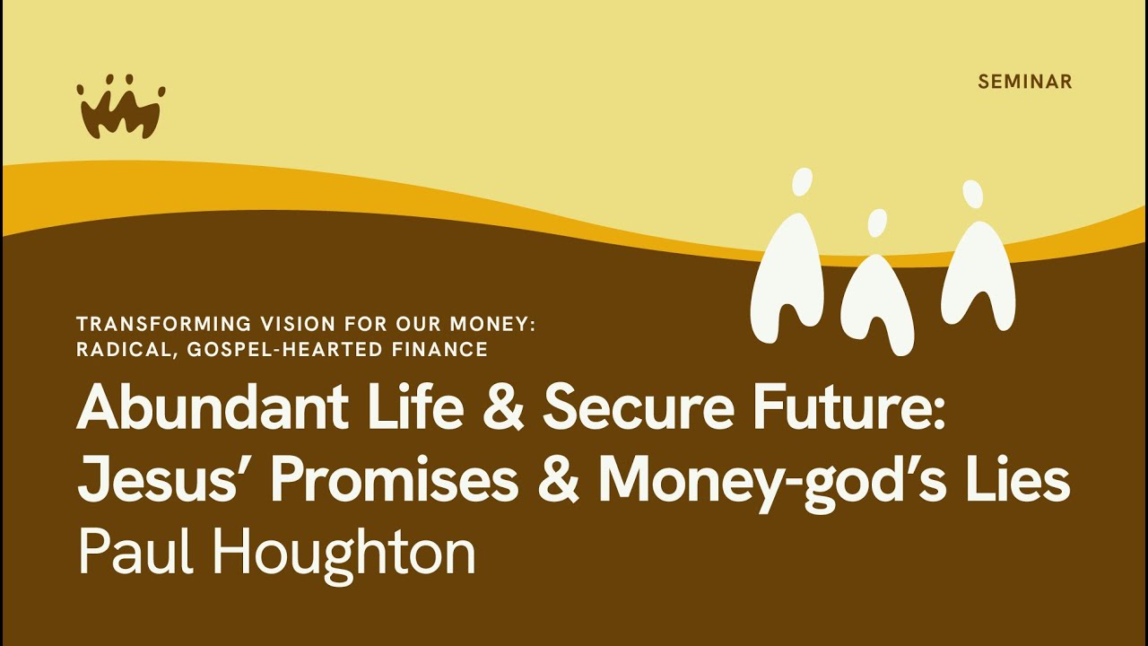 Seminar 8.1 Transforming Vision for our money - Radical, gospel-hearted finance | Paul Houghton