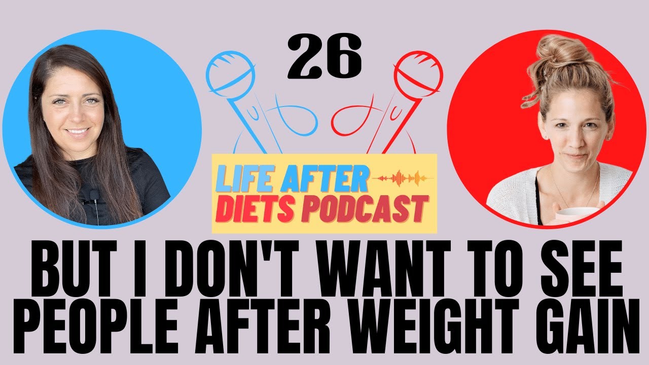 But I Don't Want to See People After My Weight Gain – Life After Diets Episode 26