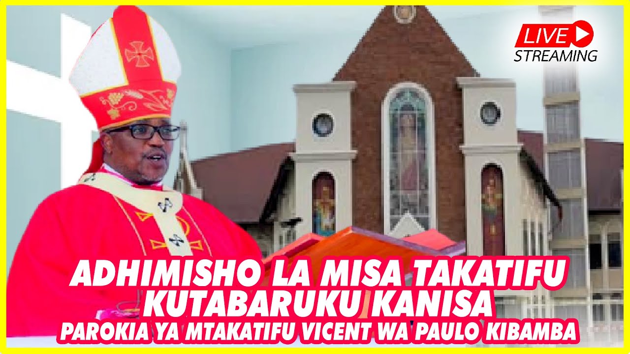 🔴LIVE : ADHIMISHO LA MISA TAKATIFU YA KUTABARUKU KANISA LA PAROKIA YA MT.VICENT WA PAULO, KIBAMBA