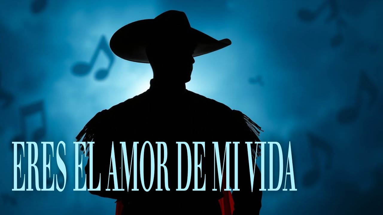 Eres el Amor de Mi Vida | Ranchera Romántica de Amor Verdadero
