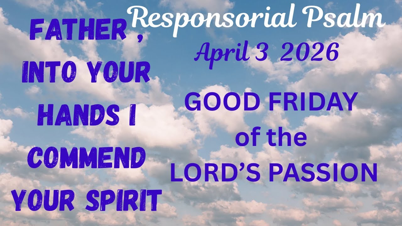 April 3 2026 #goodfriday  FATHER INTO YOUR HANDS I COMMEND  MY SPIRIT #responsorialpsalm #psalms 