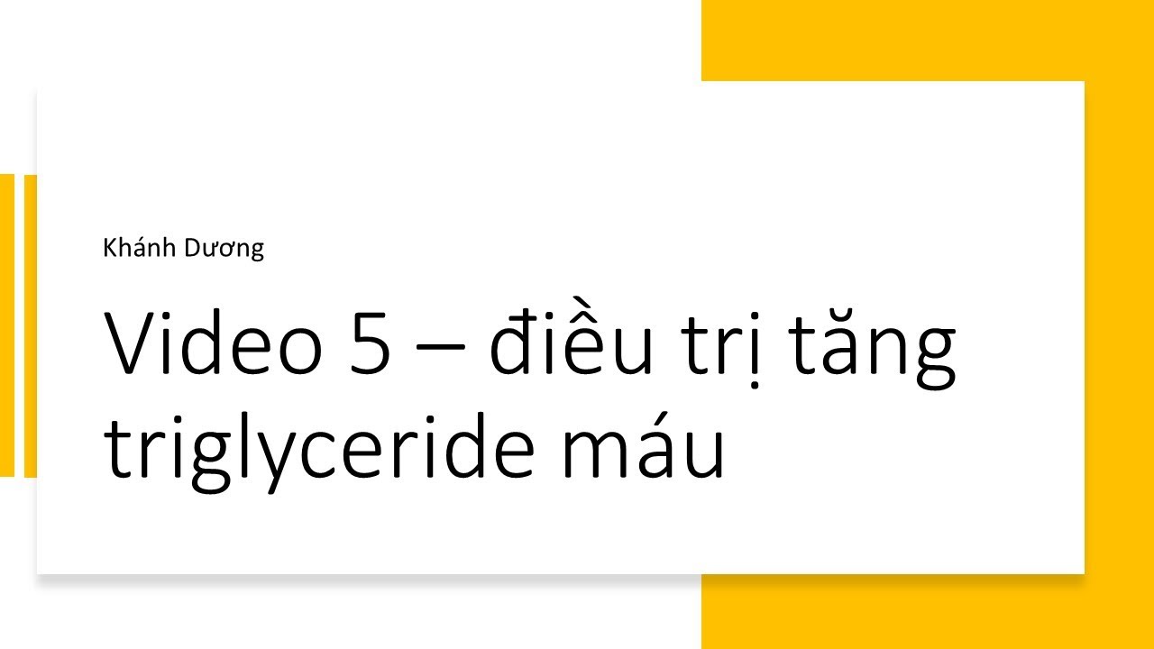 Video 5 - Điều trị tăng triglyceride máu