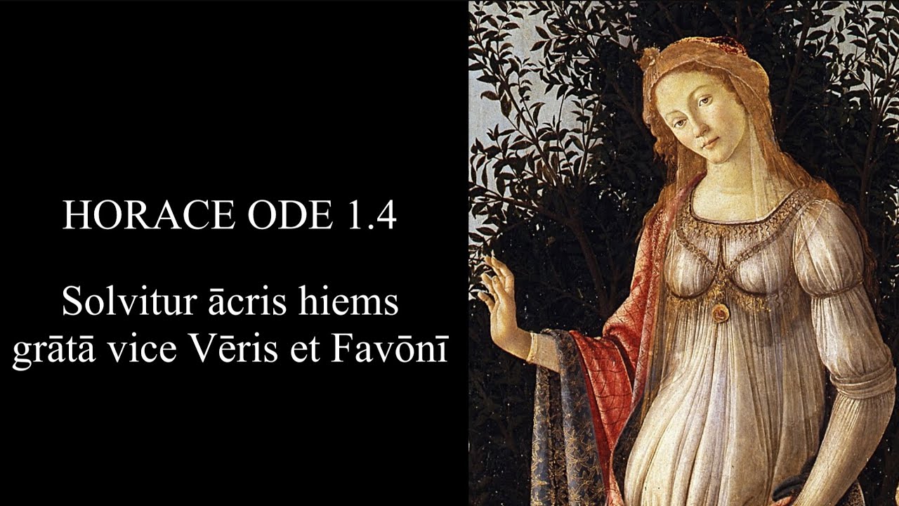 HORACE ODE 1.4: Solvitur ācris hiems grātā vice Vēris et Favōnī; in Latin & English