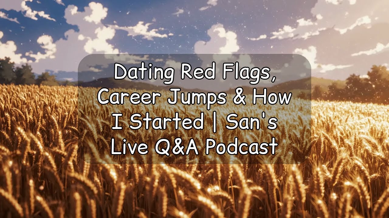 Dating Red Flags, Career Jumps & How I Started | San's Live Q&A Podcast