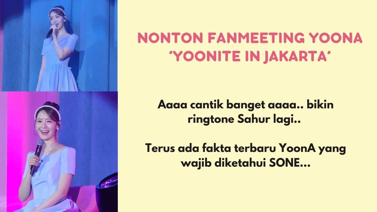 Nonton Fanmeeting YoonA ‘YOONITE In Jakarta’ - Dengerin Alarm Sahur dari YoonA SNSD Nih