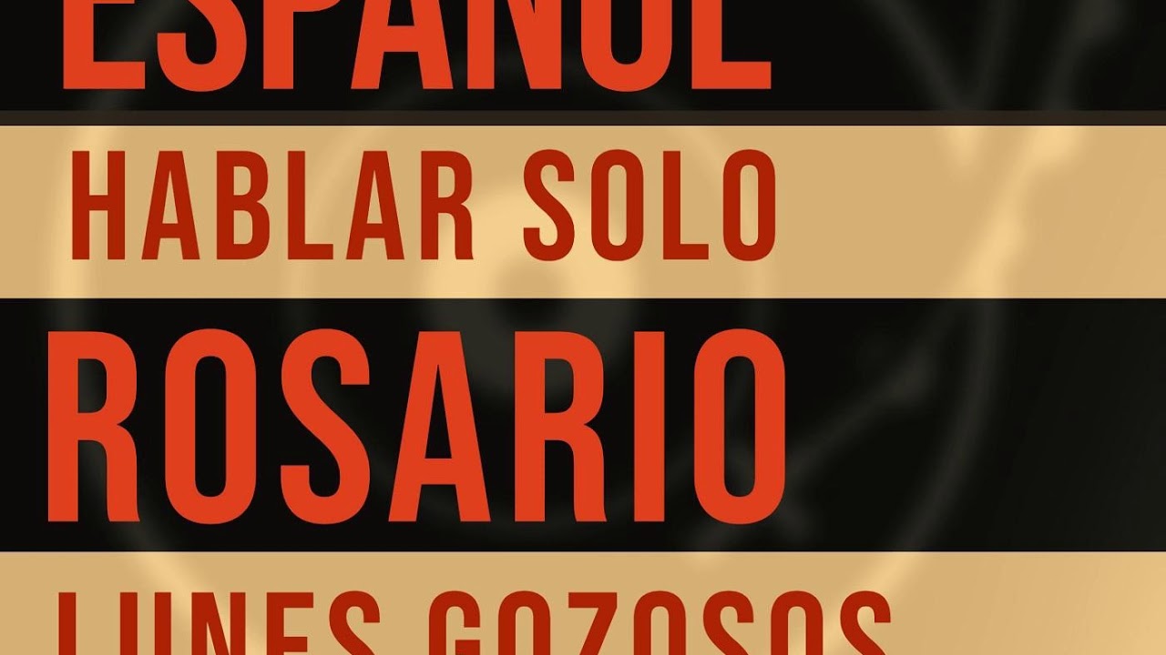 ESPANOL ROSARIO - LUNES - GOZOSOS - HABLAR SOLO - SPANISH ROSARY - SPOKEN ONLY