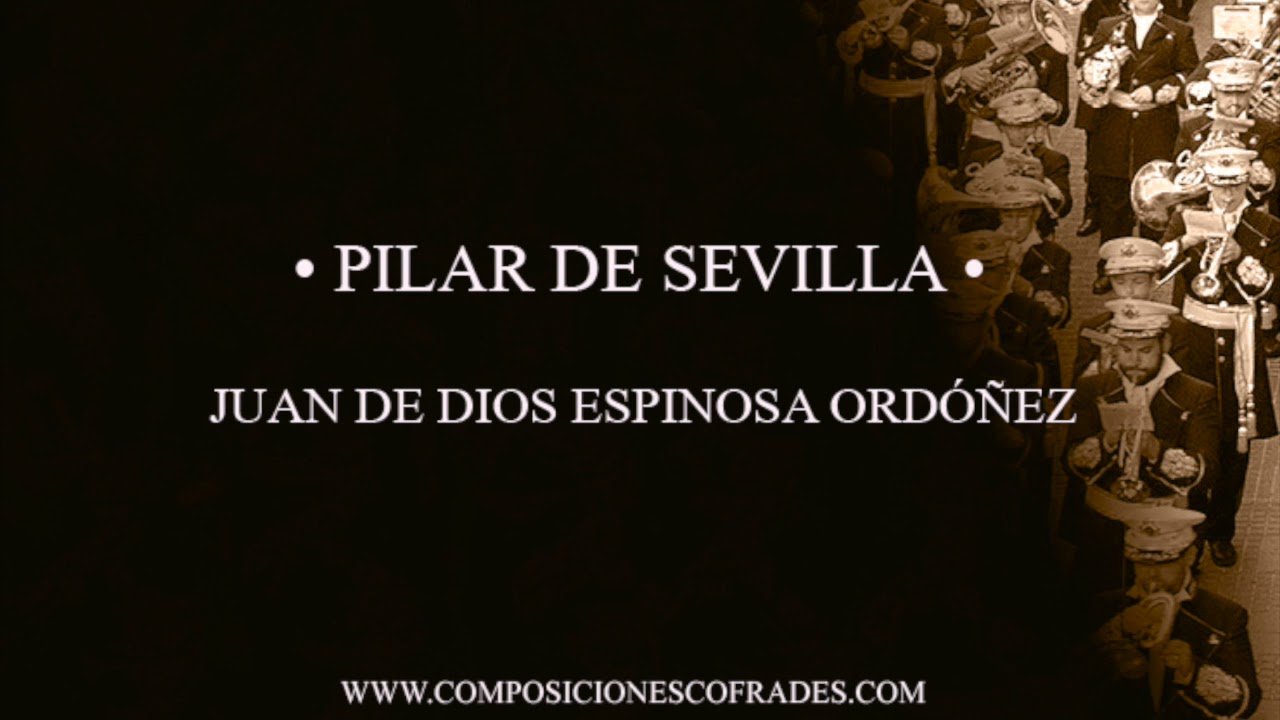 PILAR DE SEVILLA - JUAN DE DIOS ESPINOSA ORDÓÑEZ [BANDA DE MÚSICA]