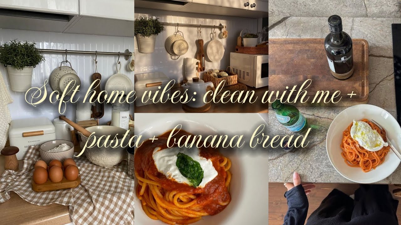 soft home vibes: clean with me + pasta + banana bread