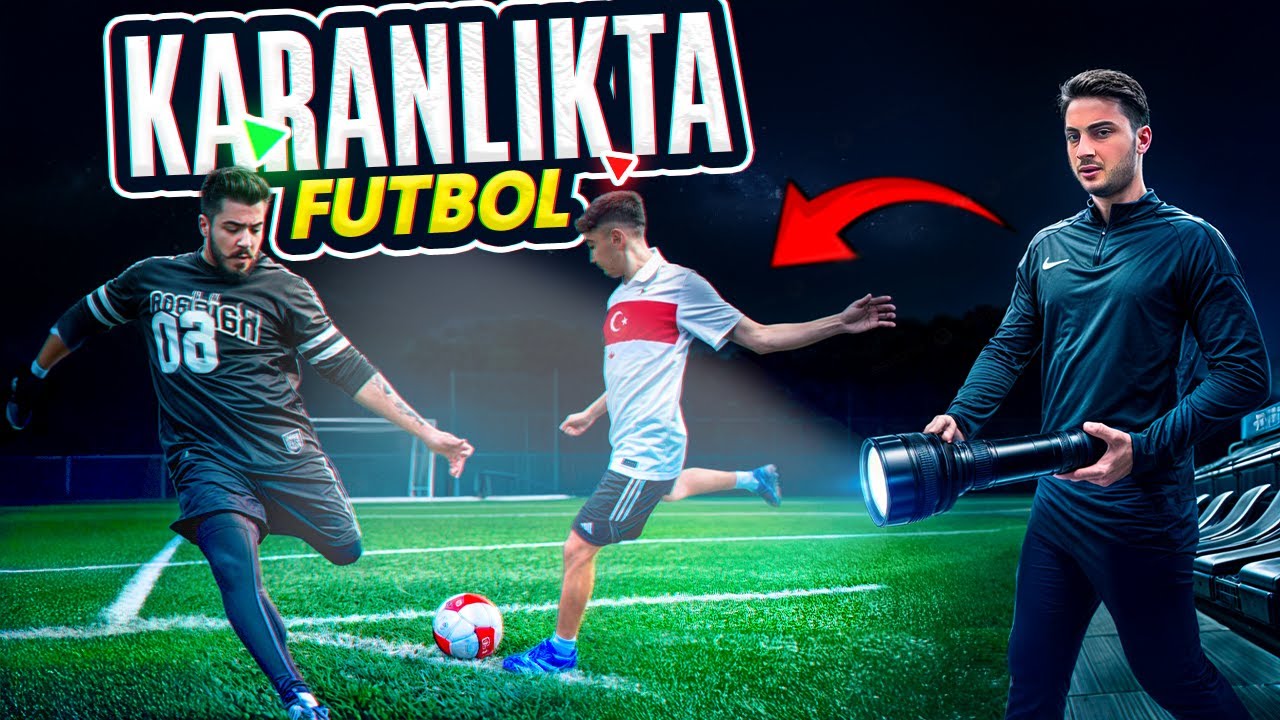 KARANLIKTA FUTBOL OYNADIK!