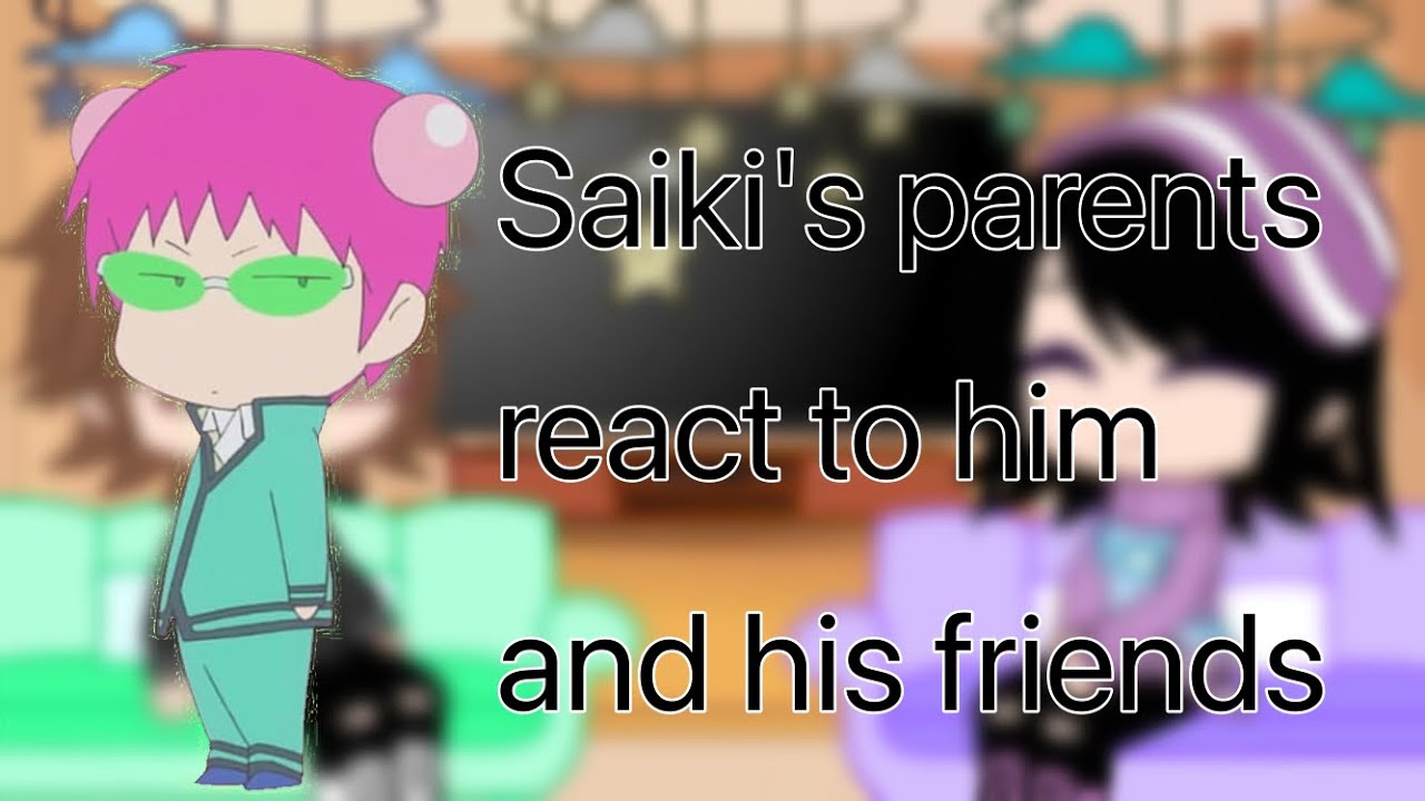 Saiki's parents react to him and his friends (one-year-anniversary)