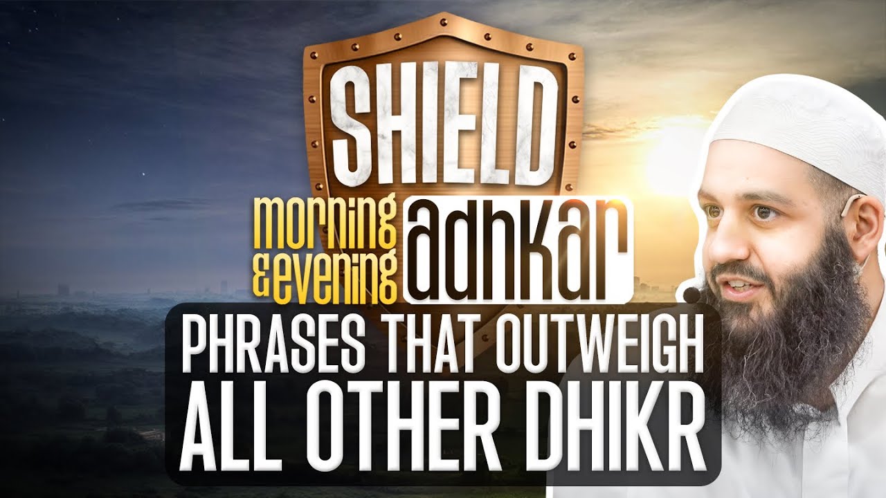 SHIELD | Morning &Evening Thikr | Part 26 | 4 Phrases That Outweigh All Other Dhikr | Abu Bakr Zoud