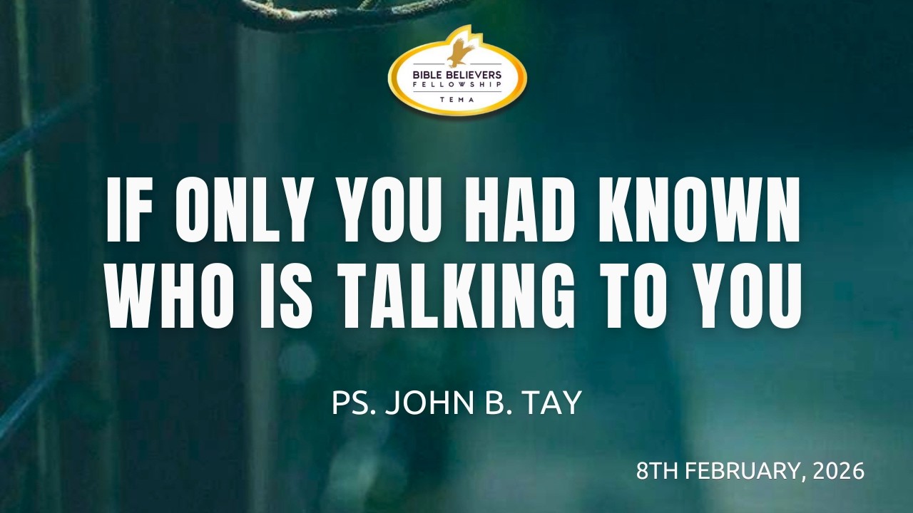 IF ONLY YOU HAD KNOWN WHO IS TALKING TO YOU - PS. JOHN B. TAY - 08-02-2026