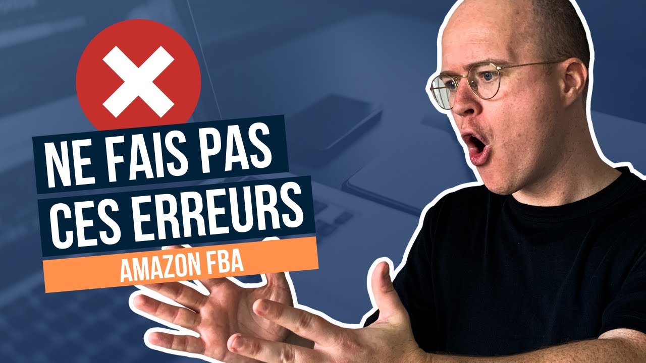 Amazon FBA 2021 | 13 Erreurs de Débutant à ne pas commettre !