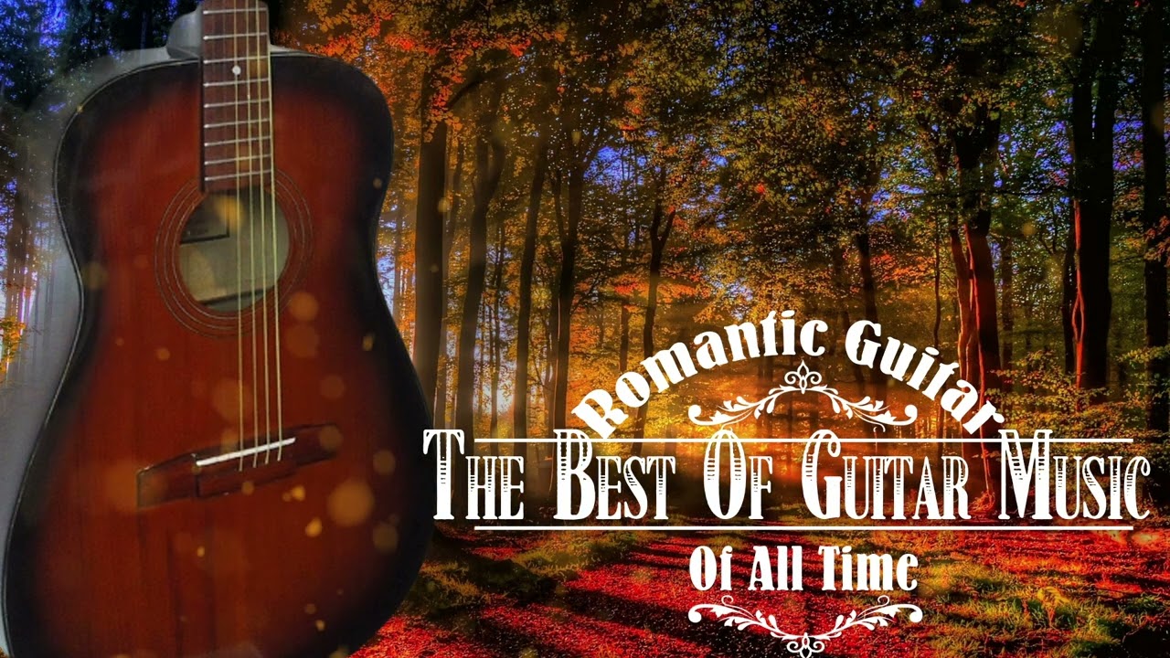 ROMANTIC GUITAR MUSIC LOVE SONGS - Best Guitar Spanish Music In The World  Acoustic Guitar Music