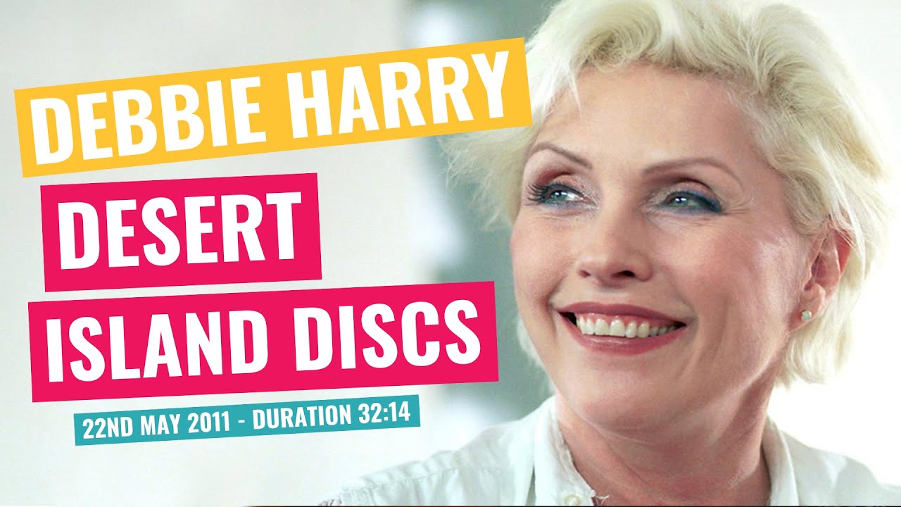 Debbie Harry - Desert Island Discs - 22nd May 2011